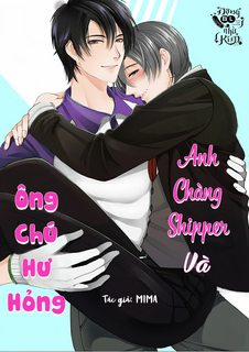 Đọc truyện tranh ANH CHÀNG SHIPPER VÀ ÔNG CHÚ HƯ HỎNG
